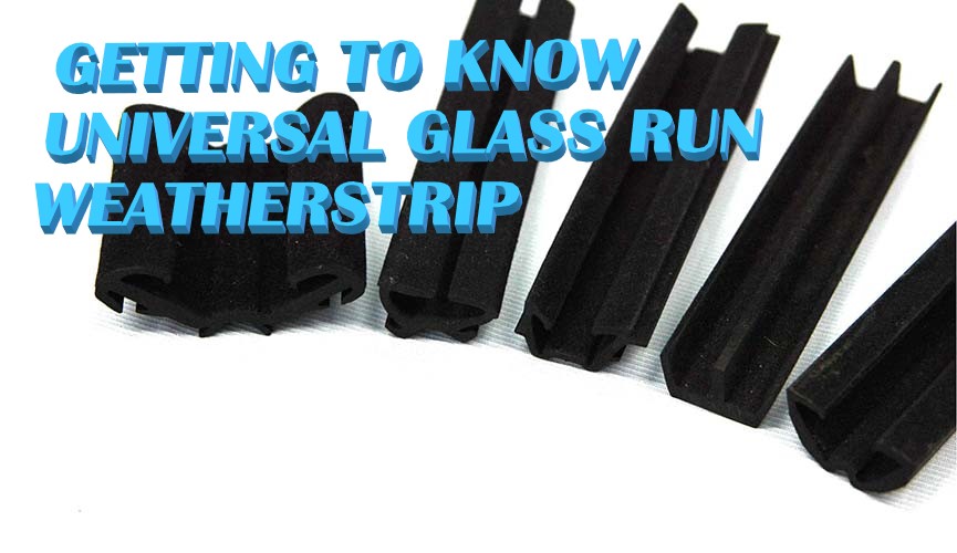 Getting to know Universal Run Channel Weather Stripping.