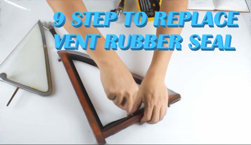 9 step to replace the Vent rubber seal